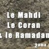 02 – Le Mahdi, le Coran & le Ramadan (2ème Partie)
