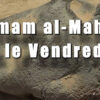 06 – L’Imam Al Mahdi (psl) & le Vendredi