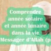 24 – Comprendre année solaire et lunaire dans la vie du Messager d&rsquo;Allah (psl)
